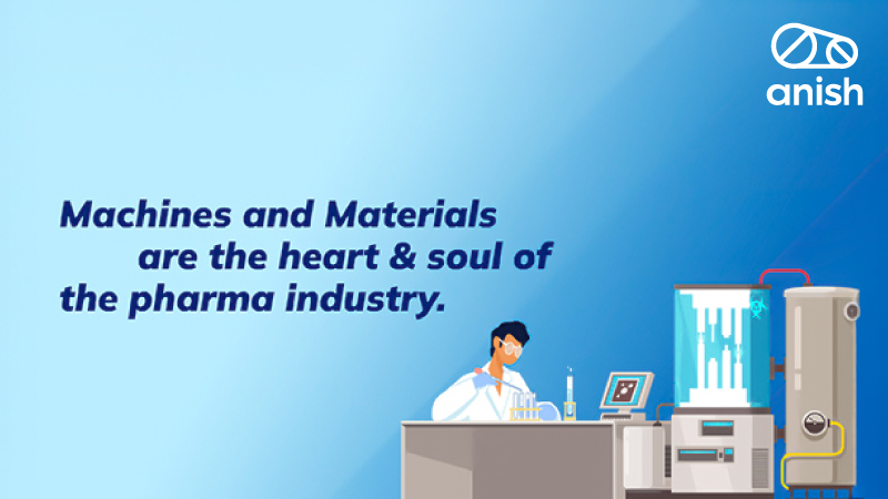 The Heart and Soul of the Pharmaceutical Industry: Materials & Machines - Anish Pharma